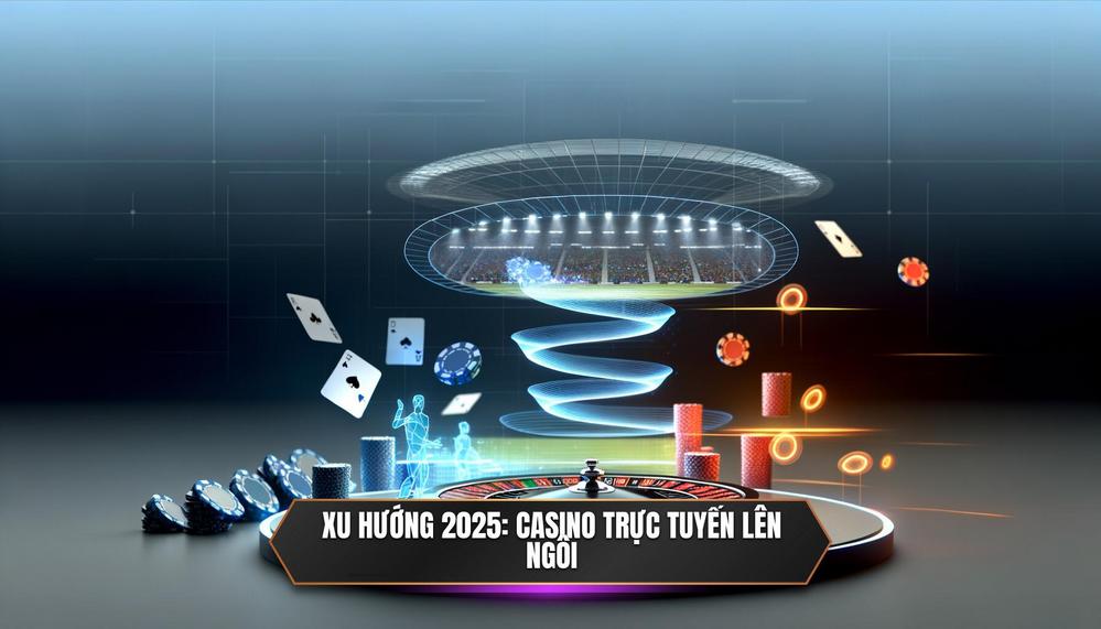 Đón Đầu Xu Hướng 2025_ Vì Sao Casino Trực Tuyến Lên Ngôi Cùng 7M_